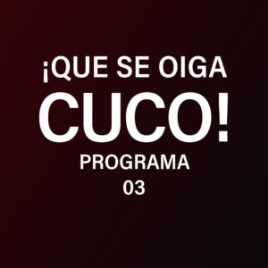 QUE SE OIGA CUCO_03_ESPECIAL 14 FEBRERO