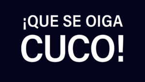¡QUE SE OIGA CUCO!